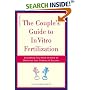 Couple's Guide to In Vitro Fertilization: Everything You Need to Know to Maximize Your Chances of Success