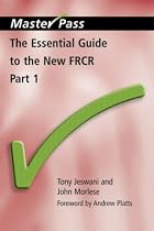 The Essential Guide to the New FRCR: Part. 1 (Master Pass)