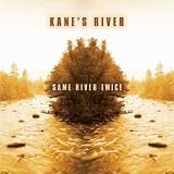Review Kane's River  / Same River Twice