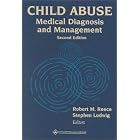 Child Abuse: Medical Diagnosis and Management by  Robert M. Reece and Stephen Ludwig