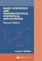 Basic Statistics and Pharmaceutical Statistical Applications, Second Edition (Biostatistics)