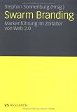Swarm Branding: Markenf&uuml;hrung im Zeitalter von Web 2.0 - 