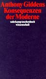 Konsequenzen der Moderne (suhrkamp taschenbuch wissenschaft) - Anthony Giddens