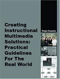 Creating Instructional Multimedia Solutions: Practical Guidelines for the Real World