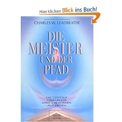 Die Meister und der Pfad. Die geistige Hierarchie und ihr Wirken auf Erden