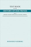 Text-Book of the History of Doctrines: History of Doctrines in the Ancient Church; History of Doctrines in the Middle Ages and Early Modern Ages, Vols