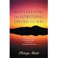 Meditations on Everything Under the Sun by Margo Adair and Angeles Arrien