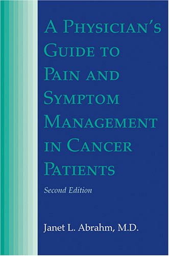 A Physician s Guide to Pain and Symptom Management in Cancer Patients (Physician s Guide to Pain and Symptom Management in Cancer Patients (Abrahm))