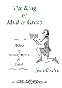 The King of Mud & Grass: A Tale of King Arthur, Merlin & Cabal
