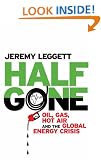 Half Gone: Oil, Gas, Hot Air and the Global Energy Crisis