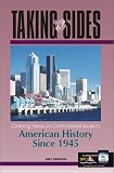 Taking Sides: Clashing Views on Controversial Issues in American History Since 1945 (Taking Sides : Clashing Views on Controversial Issues in American History Since 1945, 1st ed)