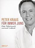 F&uuml;r immer jung: Das Geheimnis meines Lebens - Peter Kraus