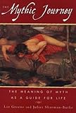 The mythic journey : the meaning of myth as a guide for life