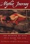 The Mythic Journey: The Meaning of Myth as a Guide for Life