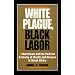 White Plague, Black Labor: Tuberculosis and the Political Economy of Health and Disease in South Africa (Comparative Studies of Health Systems and Medical Care)