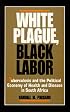 White Plague, Black Labor: Tuberculosis and the Political Economy of Health and Disease in South Africa (Comparative Studies of Health Systems and M)