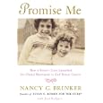 Promise Me: How a Sister's Love Launched the Global Movement to End Breast Cancer by Nancy G. Brinker and Joni Rodgers