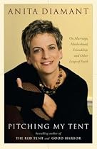 Pitching My Tent : On Marriage, Motherhood, Friendship, and Other Leaps of Faith