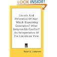 Lincoln And Prevention Of War: Which Blundering Generation? What Irrepressible Conflict? An Interpretation Of The Lincolnian View