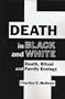 Death in Black and White: Death, Ritual and Family Ecology (Hampton Press Communication Series. Critical Bodies)