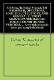 US Army, Technical Manual, TM 9-4120-388-14, OPERATORS, UNIT, DIRECT SUPPORT, AND GENERAL SUPPORT MAINTENANCE MANUAL FOR AIR CONDITIONER, VERTICAL, COMPACT, ... Army field manuals when you sample this book