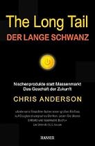 The Long Tail - Der lange Schwanz: Nischenprodukte statt Massenmarkt - Das Geschäft der Zukunft
