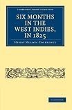 Six Months in the West Indies, in 1825 (Cambridge Library Collection - Slavery and Abolition)