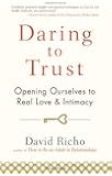 Daring to Trust: Opening Ourselves to Real Love and Intimacy