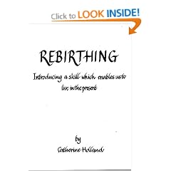 Rebirthing : Introducing a Skill  Which Enables Us to Live in the Present.