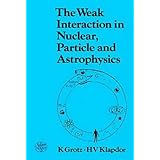 the weak interaction in nuclear particle and astrophysics