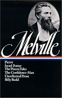 Herman Melville : Pierre, Israel Potter, The Piazza Tales, The Confidence-Man, Tales, Billy Budd (Library of America)
