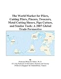 Revue ICON Group International, Inc.  / The World Market for Pliers, Cutting Pliers, Pincers, Tweezers, Metal Cutting Shears, Pipe Cutters, and Similar Tools: A 2007 Global Trade Perspective