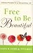Search : Free to Be Beautiful: Ordinary Principles for an Extraordinary Life