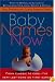 Baby Names Now: From Classic to Cool--The Very Last Word on First Names