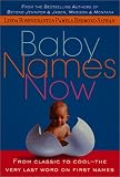 Baby Names Now : From Classic to Cool--The Very Last Word on First Names