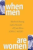When Men Are Women : Manhood Among Gabra Nomads Of East Africa