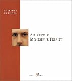 Au revoir Monsieur Friant par Philippe Claudel Au revoir Monsieur Friant par Claudel