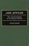 Joe Appiah: The Autobiography of an African Patriot (Joseph Appiah)