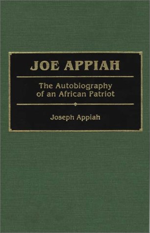 Joe Appiah: The Autobiography of an African Patriot