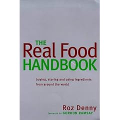 The Real Food Handbook: Buying, Storing and Using Ingredients from Around the World