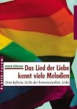 Das Lied der Liebe kennt viele Melodien: Eine befreite Sicht der homosexuellen Liebe - Peter B&uuml;rger