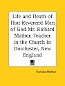 Life and Death of That Reverend Man of God Mr. Richard Mather, Teacher in the Church in Dorchester, New England