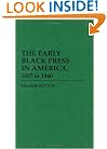 The Early Black Press in America, 1827 to 1860: (Contributions in Afro-American and African Studies)