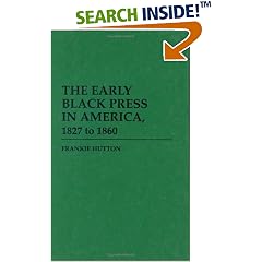 The Early Black Press in America, 1827 to 1860: (Contributions in Afro-American and African Studies)