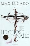 He Chose The Nails: What God did to Win Your Heart