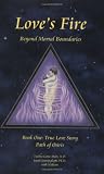 Love`s Fire: Beyond Mortal Boundaries
