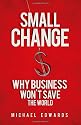 Small Change: Why Business Won't Save the World