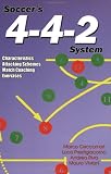 Books : Soccer's 4-4-2 System: Characteristics, Attacking Schemes, Match Coaching, Exercises: Characteristics, Attacking Schemes, Match Coaching AND Exercises
