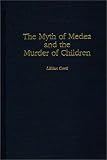 The Myth of Medea and the Murder of Children (Contributions to the Study of World Literature)