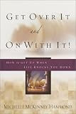 cover of Get Over It and On with It: How to Get Up When Life Knocks You Down